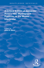 A Critical Edition of Alexander's Ross's 1647 Mystagogus Poeticus, or the Muses Interpreter by John R. Glenn, 9780367022822