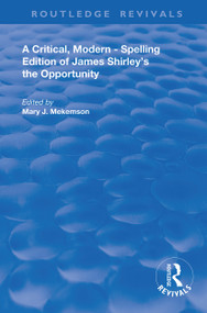A Critical, Modern-Spelling Edition of James Shirley's The Opportunity - 9780367109820 by Mary J. Mekemson, 9780367109820