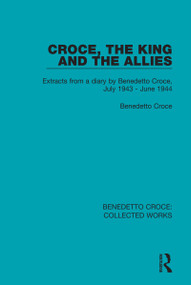 Croce, the King and the Allies (Extracts from a diary by Benedetto Croce, July 1943 - June 1944) - 9780367140113 by Benedetto Croce, 9780367140113