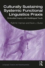 Culturally Sustaining Systemic Functional Linguistics Praxis (Embodied Inquiry with Multilingual Youth) - 9780367139827 by Ruth Harman, Kevin Burke, 9780367139827
