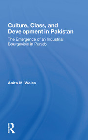 Culture, Class, And Development In Pakistan (The Emergence Of An Industrial Bourgeoisie In Punjab) - 9780367164478 by Anita M. Weiss, 9780367164478