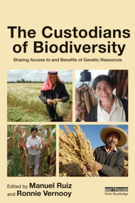 The Custodians of Biodiversity (Sharing Access to and Benefits of Genetic Resources) by Manuel Ruiz, Ronnie Vernooy, 9781849714518