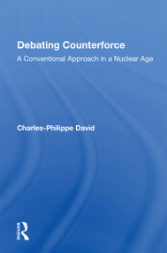 Debating Counterforce (A Conventional Approach In A Nuclear Age) - 9780367163471 by Charles-Philippe David, 9780367163471