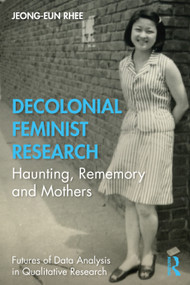 Decolonial Feminist Research (Haunting, Rememory and Mothers) - 9780367222345 by Jeong-eun Rhee, 9780367222345