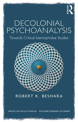 Decolonial Psychoanalysis (Towards Critical Islamophobia Studies) - 9780367174132 by Robert Beshara, 9780367174132