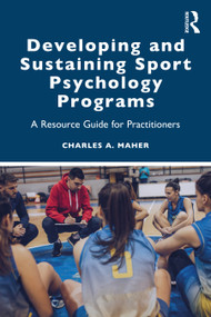 Developing and Sustaining Sport Psychology Programs (A Resource Guide for Practitioners) - 9780367345563 by Charles A. Maher, 9780367345563