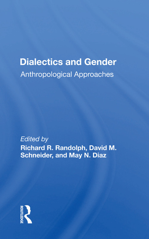 Dialectics And Gender (Anthropological Approaches) - 9780367161972 by Richard R. Randolph, 9780367161972