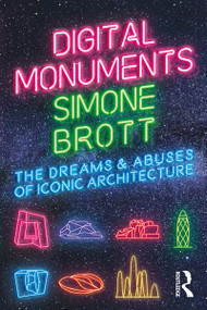 Digital Monuments (The Dreams and Abuses of Iconic Architecture) - 9780367201128 by Simone Brott, 9780367201128