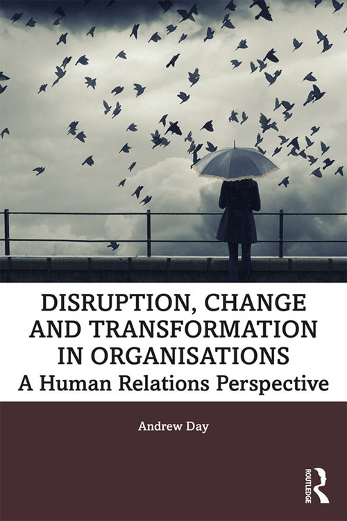 Disruption, Change and Transformation in Organisations (A Human Relations Perspective) - 9780367253059 by Andrew Day, 9780367253059