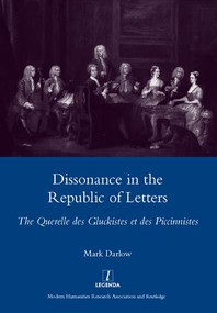 Dissonance in the Republic of Letters (The Querelle Des Gluckistes Et Des Piccinnistes) by Mark Darlow, 9781907975547