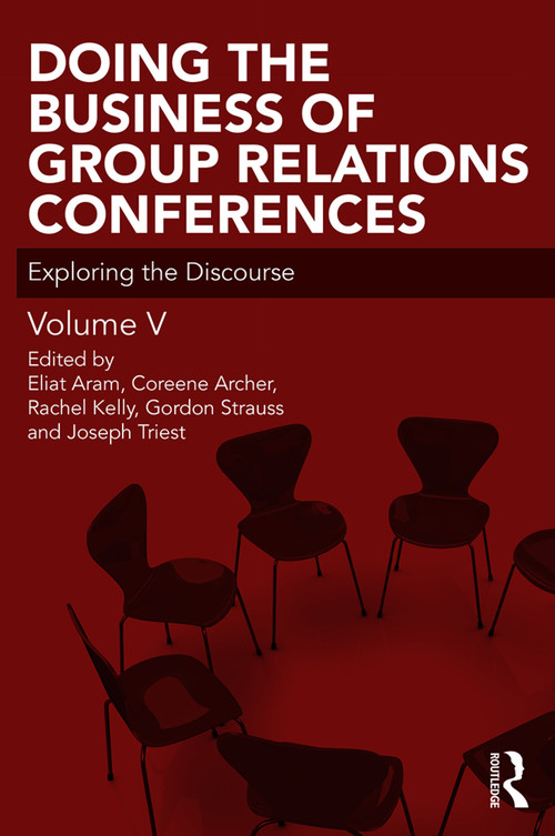 Doing the Business of Group Relations Conferences (Exploring the Discourse) - 9780367001520 by Eliat Aram, Coreen Archer, Rachel Kelly, Gordon Strauss, Joseph Triest, 9780367001520