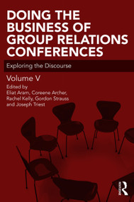 Doing the Business of Group Relations Conferences (Exploring the Discourse) - 9780367001520 by Eliat Aram, Coreen Archer, Rachel Kelly, Gordon Strauss, Joseph Triest, 9780367001520