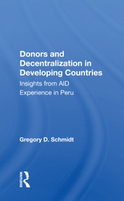 Donors And Decentralization In Developing Countries (Insights From Aid Experience In Peru) - 9780367162764 by Gregory D. Schmidt, 9780367162764