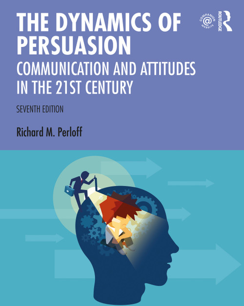 The Dynamics of Persuasion (Communication and Attitudes in the Twenty-First Century) by Richard M. Perloff, 9780367185794