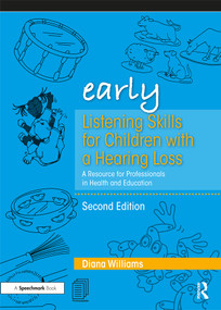 Early Listening Skills for Children with a Hearing Loss (A Resource for Professionals in Health and Education) by Diana Williams, 9780367193461