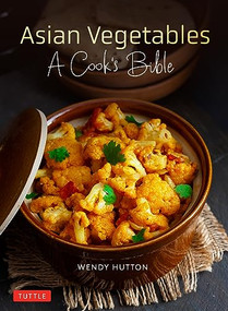 Asian Vegetables: A Cook's Bible by Wendy Hutton, Sui Chen Choi, Masano Kawana, 9780804857437