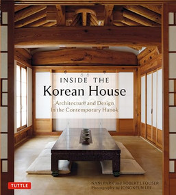 Inside The Korean House (Architecture and Design in the Contemporary Hanok) by Nani Park, Robert J. Fouser, Jongkeun Lee, 9780804857451
