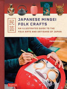 Japanese Mingei Folk Crafts (An Illustrated Guide to the Folk Arts and Artisans of Japan) by Manami Okazaki, 9784805317310