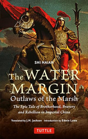 The Water Margin: Outlaws of the Marsh (The Epic Tale of Brotherhood, Bravery and Rebellion in Imperial China) by Shi Naian, J.H. Jackson, 9784805317877