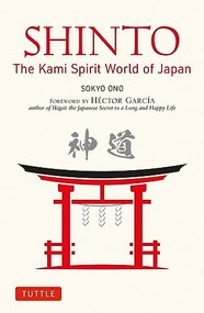 Shinto: The Kami Spirit World of Japan by Sokyo Ono, William Woodard, Hector Garcia, 9784805317938