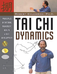 Tai Chi Dynamics (Principles of Natural Movement, Health & Self-Development) - 9781594394201 by Robert Chuckrow, 9781594394201