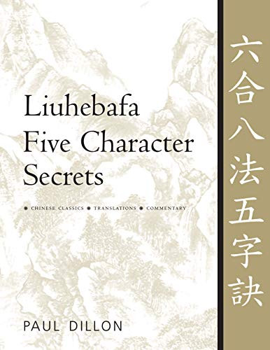 Liuhebafa Five Character Secrets (Chinese Classics, Translations, Commentary) - 9781594394195 by Paul Dillon, 9781594394195