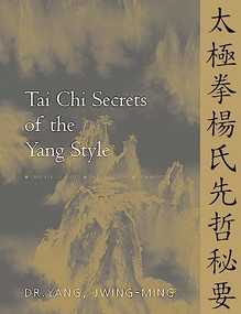 Tai Chi Secrets of the Yang Style (Chinese Classics, Translations, Commentary) - 9781594394188 by Jwing-Ming Yang, 9781594394188