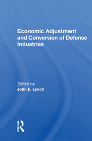 Economic Adjustment And Conversion Of Defense Industries - 9780367163457 by John E. Lynch, 9780367163457