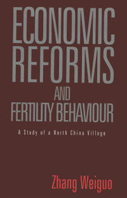 Economic Reforms and Fertility Behaviour (A Study of a Northern Chinese Village) by Weiguo Zhang, 9781873410493