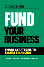 Fund Your Business (Smart Strategies to Secure Financing) by The Staff of Entrepreneur Media, 9781642011609