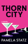 Thorn City (A Novel) by Pamela Statz, 9781947845497