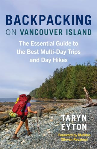 Backpacking on Vancouver Island (The Essential Guide to the Best Multi-Day Trips and Day Hikes) by Taryn Eyton, Steven Recalma, 9781778400100