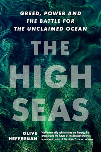 The High Seas (Greed, Power and the Battle for the Unclaimed Ocean) by Olive Heffernan, 9781771645881