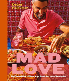 Mad Love (Big Flavors Made to Share, from South Asia to the West Indies-A Cookbook) by Devan Rajkumar, 9781773272320