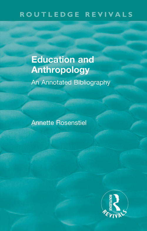 Education and Anthropology (An Annotated Bibliography) by Annette Rosenstiel, 9780367335281