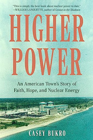 Higher Power (An American Town's Story of Faith, Hope, and Nuclear Energy) by Casey Bukro, 9781572843363