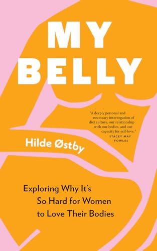 My Belly (Exploring Why It's So Hard for Women to Love Their Bodies) by Hilde Østby, Lucy Moffatt, 9781778400001