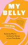 My Belly (Exploring Why It's So Hard for Women to Love Their Bodies) by Hilde Østby, Lucy Moffatt, 9781778400001