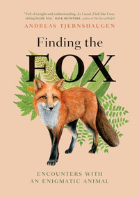 Finding the Fox (Encounters With an Enigmatic Animal) by Andreas Tjernshaugen, Lucy Moffatt, 9781778400728