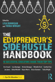 The Edupreneur's Side Hustle Handbook (10 Successful Educators Share Their Top Tips) - 9780367354565 by Lisa Dunnigan, Tosha Wright, 9780367354565