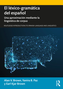 El léxico-gramática del español (Una aproximación mediante la lingüística de corpus) - 9780367133542 by Alan V. Brown, Yanira B. Paz, Earl Kjar Brown, 9780367133542