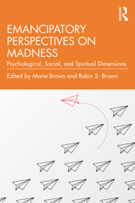 Emancipatory Perspectives on Madness (Psychological, Social, and Spiritual Dimensions) - 9780367360160 by Marie Brown, Robin S. Brown, 9780367360160
