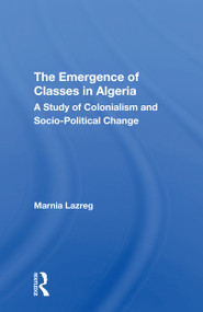 The Emergence of Classes in Algeria (A Study of Colonialism and Socio-Political Change) - 9780367170684 by Marnia Lazreg, 9780367170684