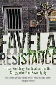 Favela Resistance (Urban Periphery, Pacification, and the Struggle for Food Sovereignty) by Timo Bartholl, Christos Filippidis, Antonis Vradis, Minhocas Urbanas, Raj Patel, 9798887440385