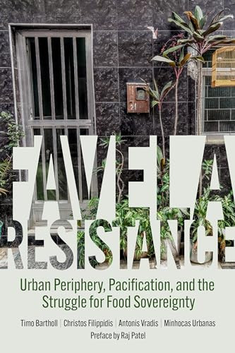 Favela Resistance (Urban Periphery, Pacification, and the Struggle for Food Sovereignty) by Timo Bartholl, Christos Filippidis, Antonis Vradis, Minhocas Urbanas, Raj Patel, 9798887440385