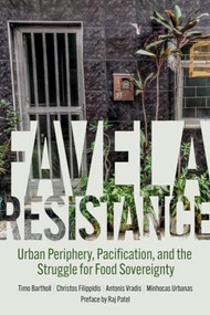 Favela Resistance (Urban Periphery, Pacification, and the Struggle for Food Sovereignty) by Timo Bartholl, Christos Filippidis, Antonis Vradis, Minhocas Urbanas, Raj Patel, 9798887440385