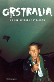 Orstralia (A Punk History 1974-1989) by Tristan Clark, 9798887440392