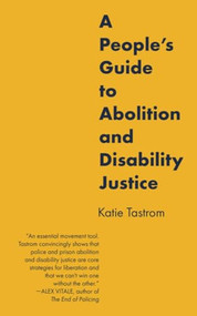 A People's Guide to Abolition and Disability Justice by Katie Tastrom, 9798887440408