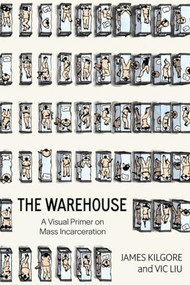 The Warehouse (A Visual Primer on Mass Incarceration) by James Kilgore, Vic Liu, 9798887440422