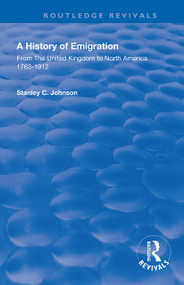 Emigration from the United Kingdom to North America, 1763 - 1912 - 9780367002596 by S.C Johnson, 9780367002596